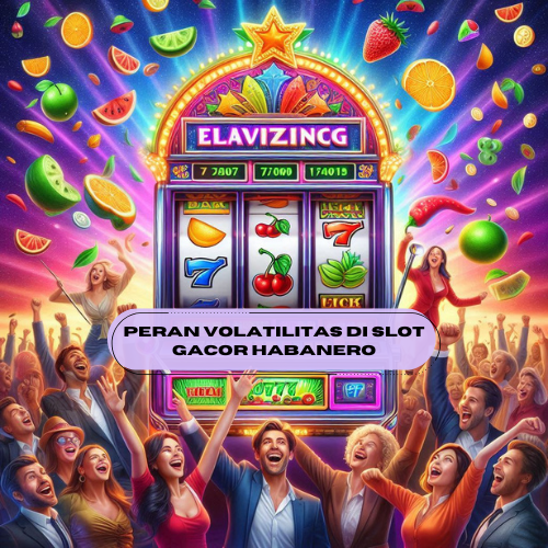 Peran Volatilitas di Slot Gacor Habanero